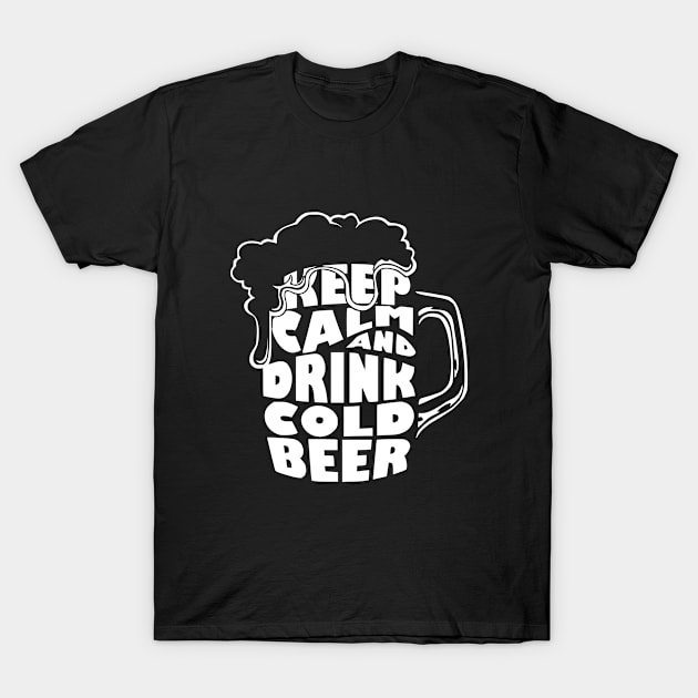 Funny Beer Gifts Keep Calm and Drink Cold Beer Awesome Gift for the Beer Lover, Party Animal T-Shirt by Jas-Kei Designs